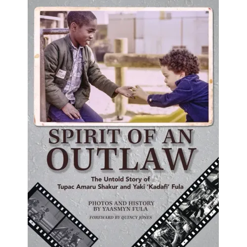 Spirit of an Outlaw: The Untold Story of Tupac Amaru Shakur and Yaki Kadafi Fula