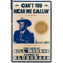 Can't You Hear Me Calling: The Life of Bill Monroe, Father of Bluegrass