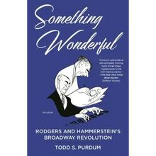 Something Wonderful: Rodgers and Hammerstein's Broadway Revolution