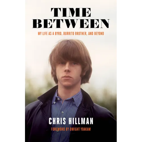 Time Between: My Life as a Byrd, Burrito Brother, and Beyond