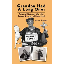 Grandpa Had a Long One: Personal Notes on the Life, Career & Legacy of Benny Bell (hardback)