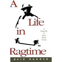 A Life in Ragtime: A Biography of James Reese Europe