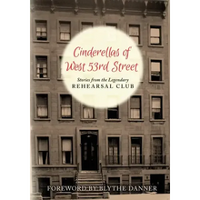 Cinderella's of West 53rd Street: Stories from the Legendary Rehearsal Club
