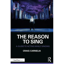 The Reason to Sing: A Guide to Acting While Singing