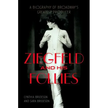 Ziegfeld and His Follies: A Biography of Broadway's Greatest Producer