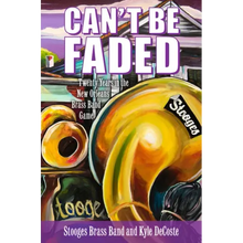 Can't Be Faded: Twenty Years in the New Orleans Brass Band Game
