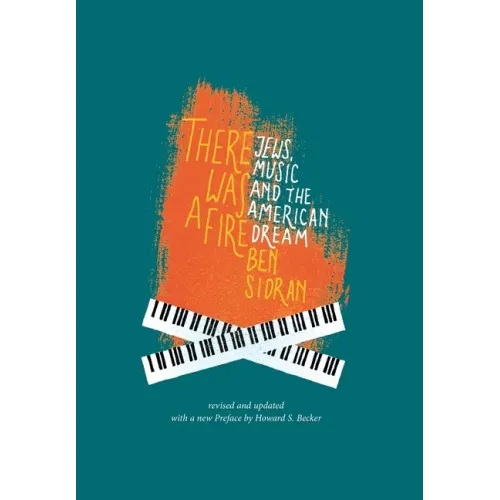 There Was a Fire: Jews, Music and the American Dream (revised and updated)