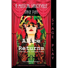Alice Returns Through The Looking-Glass: A Musical Vaudeville Stage Play