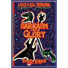 Sarcasm and Glory: A Rock and Roll Testimonial