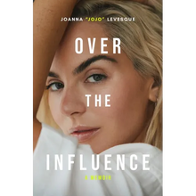 Over the Influence: A Memoir