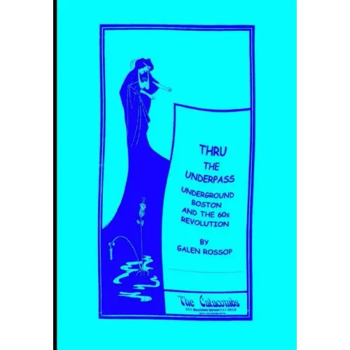 Thru the Underpass: Underground Boston and the 60s Revolution