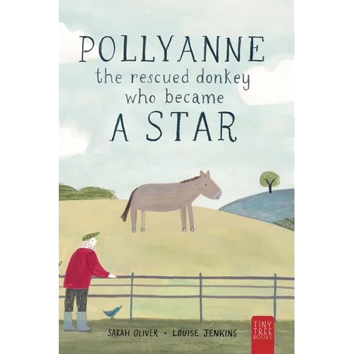 Pollyanne - The Rescued Donkey Who Became a Star: A Heartwarming Tale for 5 to 7 Year Olds About a Donkey Who Found Her Place in the World