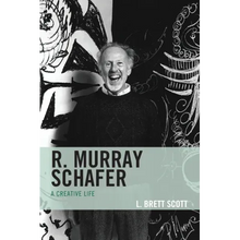R. Murray Schafer: A Creative Life