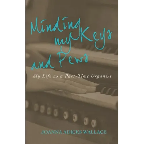 Minding My Keys and Pews: My Life as a Part-Time Organist