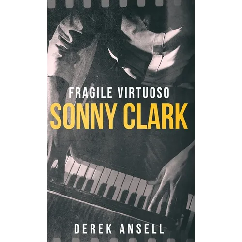 Sonny Clark - Fragile Virtuoso