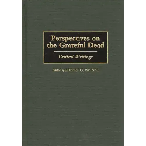 Perspectives on the Grateful Dead: Critical Writings