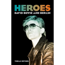 Heroes: David Bowie and Berlin