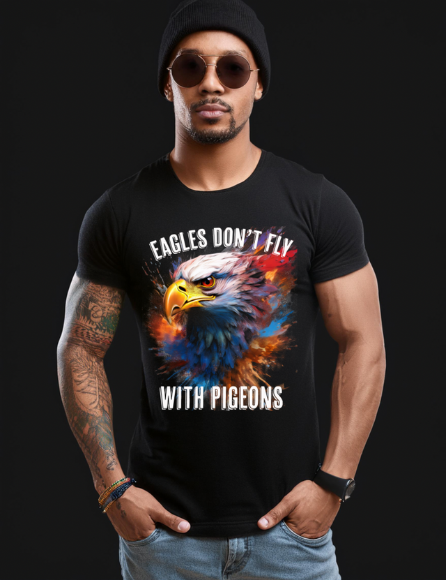 Eagles Don't Fly with Pigeons Art T-Shirts | GM TM