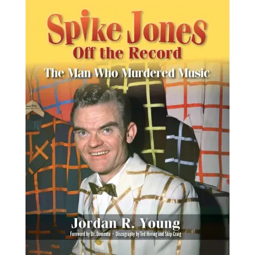 Spike Jones Off the Record: The Man Who Murdered Music