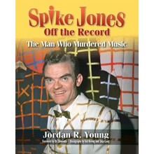 Spike Jones Off the Record: The Man Who Murdered Music