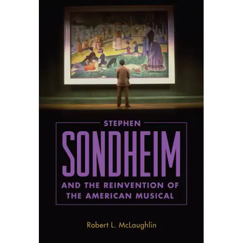 Stephen Sondheim and the Reinvention of the American Musical
