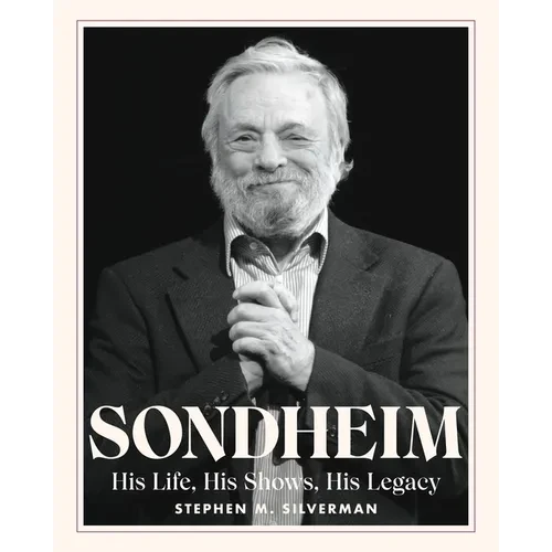 Sondheim: His Life, His Shows, His Legacy - Hardcover
