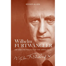 Wilhelm Furtwängler: Art and the Politics of the Unpolitical