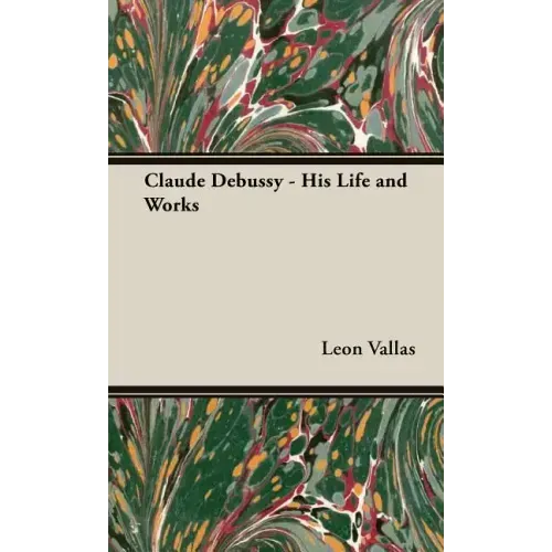 Claude Debussy - His Life and Works