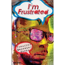 I'm Frustrated Thoughts Becoming Words