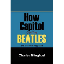 How Capitol Got the Beatles: And Then What Happened