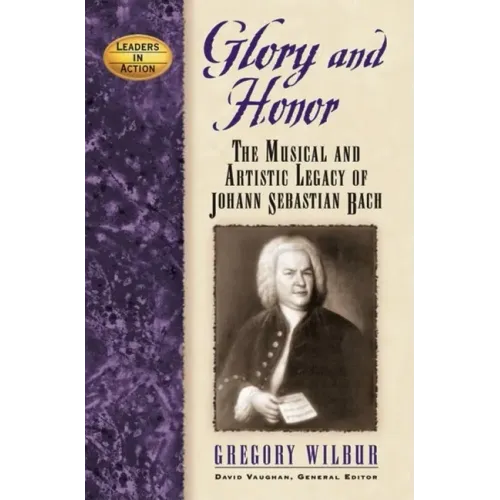 Glory and Honor: The Music and Artistic Legacy of Johann Sebastian Bach
