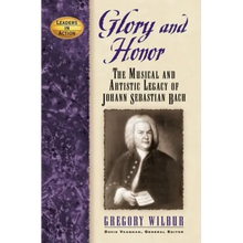 Glory and Honor: The Music and Artistic Legacy of Johann Sebastian Bach