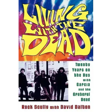 Living with the Dead: Twenty Years on the Bus with Garcia and the Grateful Dead