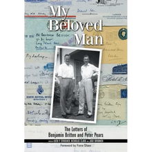 My Beloved Man: The Letters of Benjamin Britten and Peter Pears