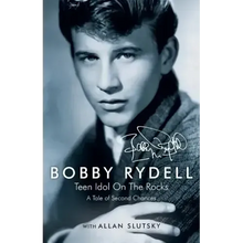 Bobby Rydell: Teen Idol On The Rocks: A Tale of Second Chances