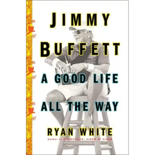 Jimmy Buffett: A Good Life All the Way