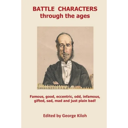 Battle Characters through the ages: Famous, good, eccentric, odd, infamous, gifted, sad, mad and just plain bad - Paperback