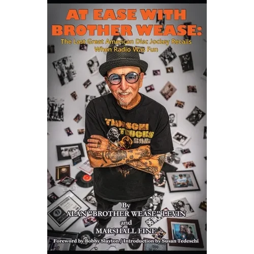 At Ease with Brother Wease: The Last Great American Disc Jockey Recalls When Radio Was Fun - Hardcover