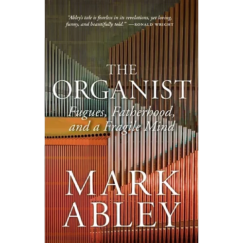 The Organist: Fugues, Fatherhood, and a Fragile Mind - Hardcover
