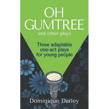 Plays: One OH GUMTREE: A collection of three inspirational plays for young people