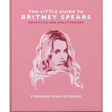 The Little Guide to Britney Spears: Stronger Than Yesterday - Hardcover