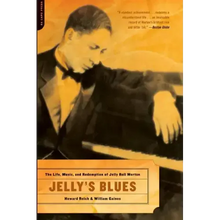 Jelly's Blues: The Life, Music, and Redemption of Jelly Roll Morton