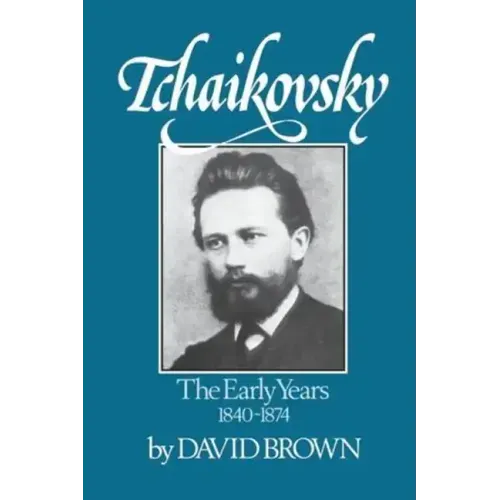 Tchaikovsky: The Early Years 1840-1874
