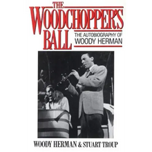 The Woodchopper's Ball: The Autobiography of Woody Herman