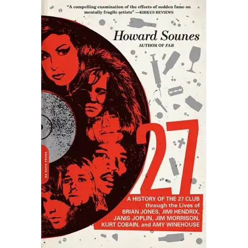 27: A History of the 27 Club Through the Lives of Brian Jones, Jimi Hendrix, Janis Joplin, Jim Morrison, Kurt Cobain, and Amy Winehouse
