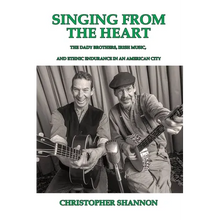 Singing From The Heart: The Dady Brothers, Irish Music, and Ethnic Endurance in an American City