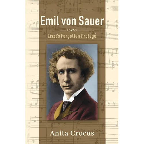 Emil von Sauer: Liszt's Forgotten Protégé - Paperback