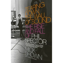 Tearing Down the Wall of Sound: The Rise and Fall of Phil Spector