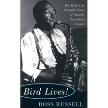 Bird Lives!: The High Life and Hard Times of Charlie (Yardbird) Parker