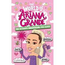 The World of Ariana Grande: The Ultimate Unofficial Fan Guide Packed with Facts, STATS and Quizzes